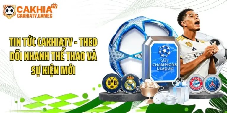 Tin Tức Cakhiatv - Theo Dõi Nhanh Thể Thao Và Sự Kiện Mới