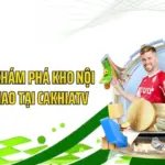 GavangTV - Khám Phá Kho Nội Dung Thể Thao Tại CakhiaTV