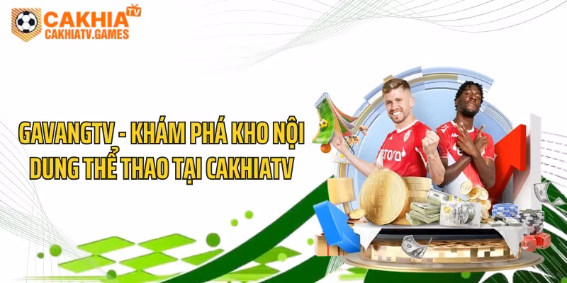 GavangTV - Khám Phá Kho Nội Dung Thể Thao Tại CakhiaTV