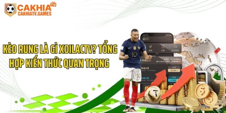 Kèo Rung Là Gì XoilacTV? Tổng Hợp Kiến Thức Quan Trọng 