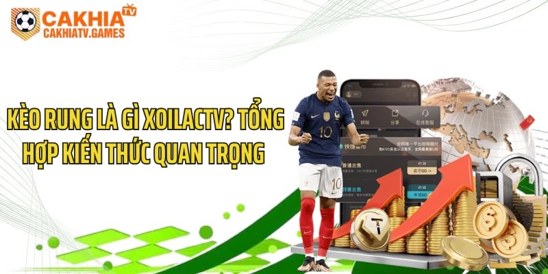 Kèo Rung Là Gì CakhiaTV? Tổng Hợp Kiến Thức Quan Trọng