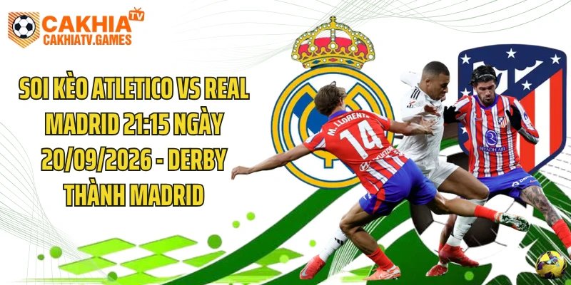 Soi Kèo Atletico Vs Real Madrid 21:15 Ngày 20/09/2026 - Derby Thành Madrid