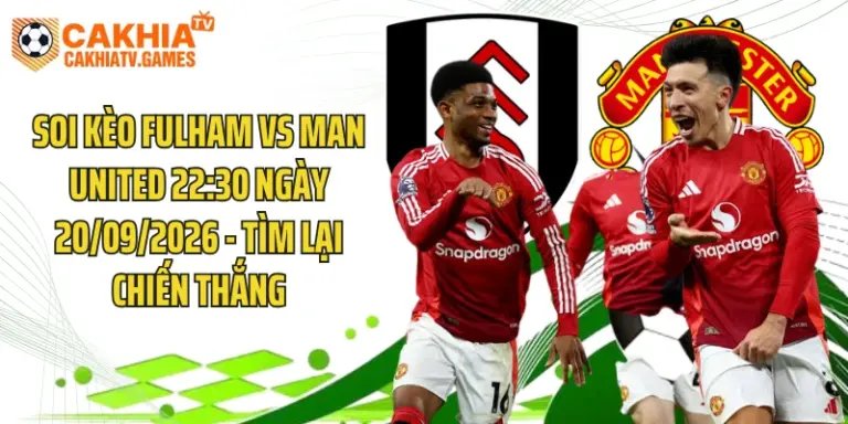 Soi Kèo Fulham Vs Man United 22:30 Ngày 20/09/2026 - Tìm Lại Chiến Thắng