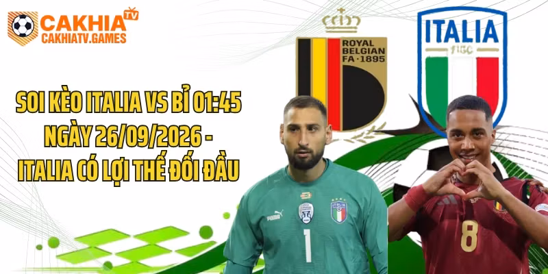 Soi Kèo Italia Vs Bỉ 01:45 Ngày 26/09/2026 - Italia Có Lợi Thế Đối Đầu