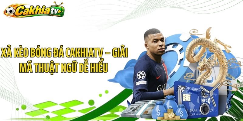 Xả Kèo Bóng Đá CakhiaTV – Giải Mã Thuật Ngữ Dễ Hiểu 